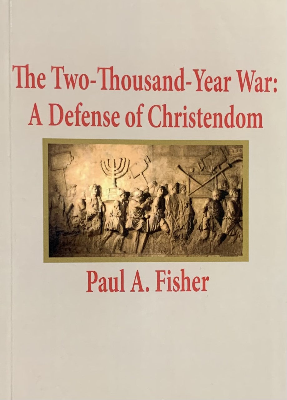 THE TWO THOUSAND YEAR WAR: A Defense of Christendom