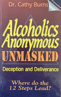 ALCOHOLICS ANONYMOUS UNMASKED Deception & Deliverance