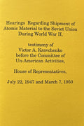 Hearings Regarding Shipment of Atomic Material to the Soviet Union During World War II, testimony of Victor A. Kravchenko before Comm. of un-American Act., House of Repr