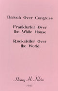 BARUCH OVER CONGRESS, FRANKFURTER OVER WHITE HOUSE, ROCKEFELLER OVER THE WORLD