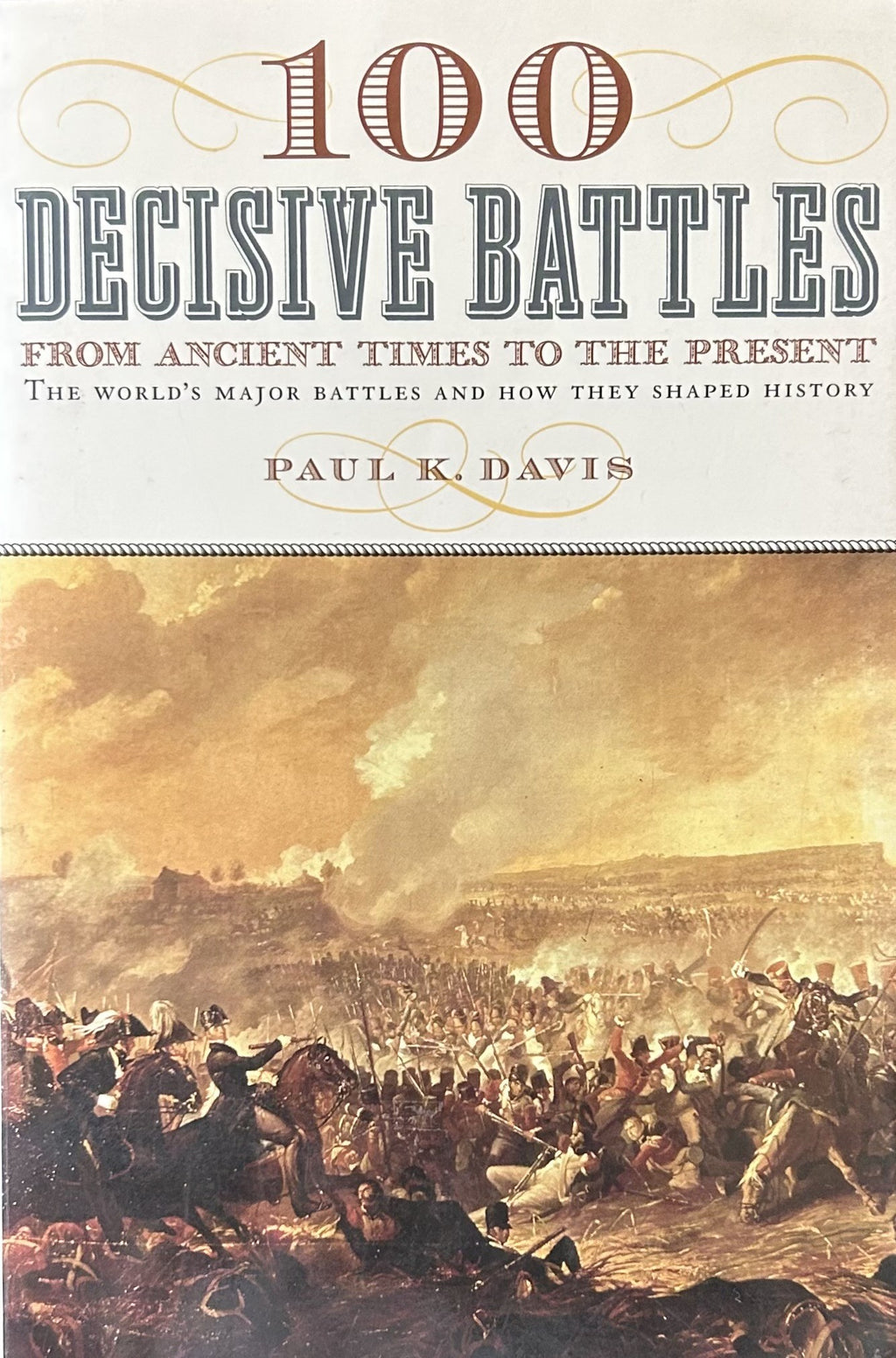 100 DECISIVE BATTLES From Ancient Times to the Present