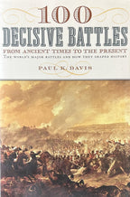 100 DECISIVE BATTLES From Ancient Times to the Present
