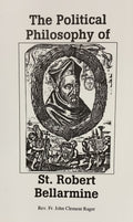 THE POLITICAL PHILOSOPHY OF ST. ROBERT BELLARMINE