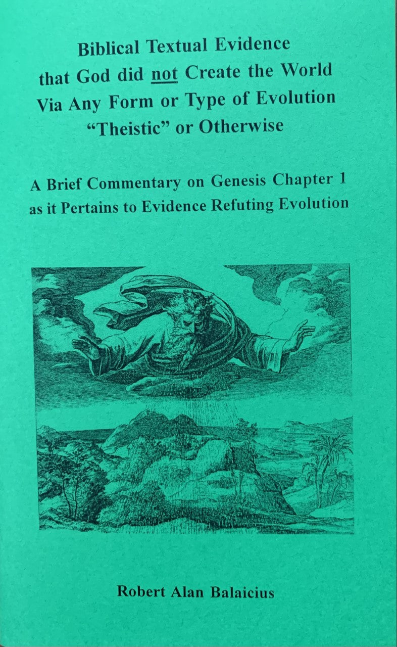 BIBLICAL TEXTUAL EVIDENCE THAT GOD Did not Create the World Via any Form or Type of Evolution "Theistic" or Otherwise