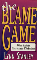 THE BLAME GAME: Why Society Persecutes Christians