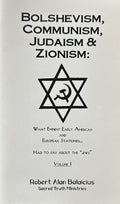BOLSHEVISM, COMMUNISM, JUDAISM & ZIONISM - What Eminent Early American and European Statesmen Had to Say about the "Jews", Vol 1