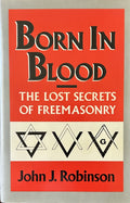 BORN IN BLOOD The Lost Secrets of Freemasonry