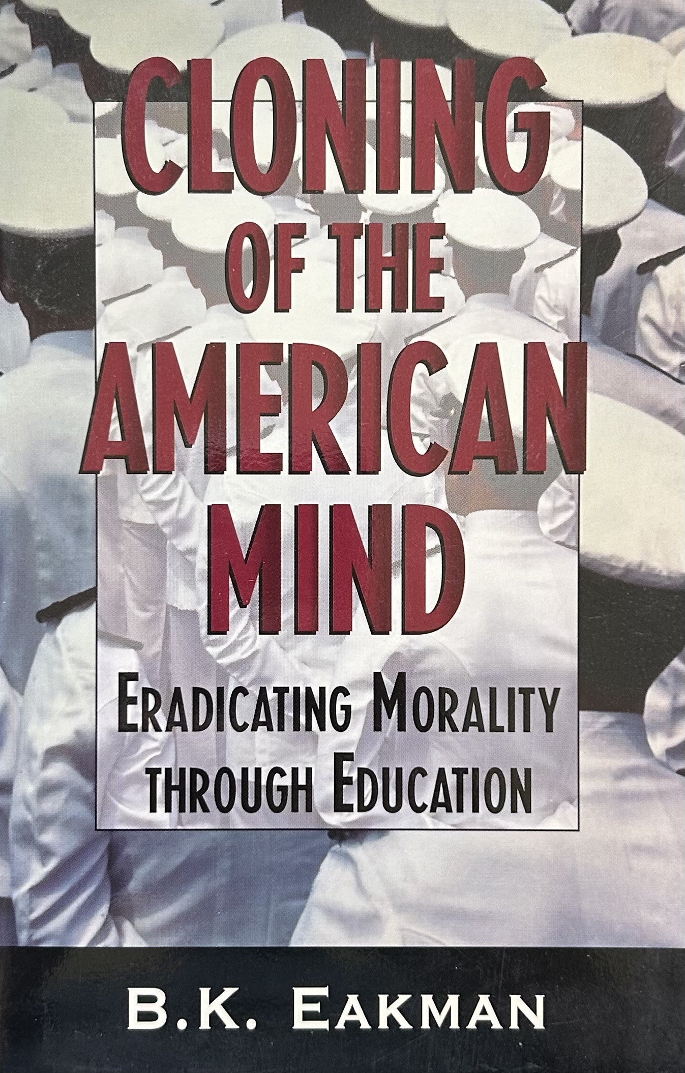 CLONING OF THE AMERICAN MIND: Eradicating Morality through Education