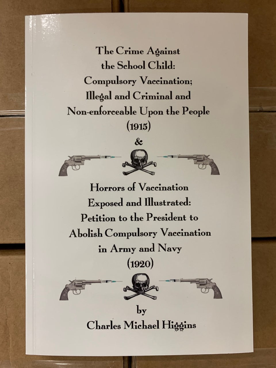 COMPULSORY VACCINATIONS - School Children & Military: ILLEGAL AND CRIMINAL (2 books)