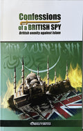 CONFESSIONS OF A BRITISH SPY: British Enmity Against Islam