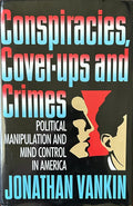 CONSPIRACIES, COVER-UPS AND CRIMES Political Manipulation & Mind Control in America