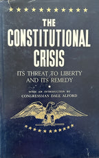 THE CONSTITUTIONAL CRISIS Its Threat to Liberty and Its Remedy