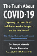 THE TRUTH ABOUT COVID-19 Exposing the Great Reset, Lockdowns, Vaccine Passports, and the New Normal