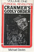 CRANMER'S GODLY ORDER Vol One, Liturgical Revolution - Destruction of Catholicism