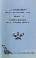 U.S. GOVERNMENT CREDIT MONEY OPERATION within the FEDERAL RESERVE CREDITY-MONEY SYSTEM