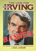 THE CASE FOR DAVID IRVING The Selective Censorship of History and Free Speech
