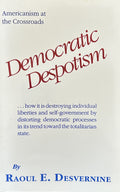 DEMOCRATIC DESPOTISM (toward the Totalitarian state)