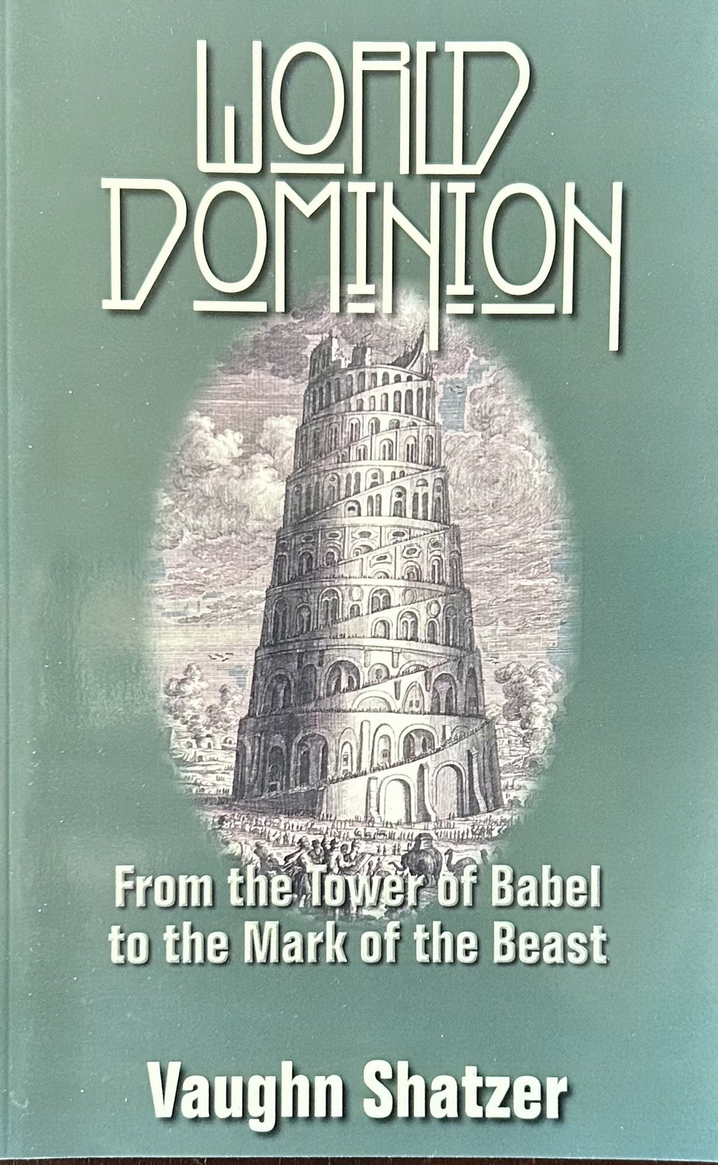 WORLD DOMINION From the Tower of Babel to the Mark of the Beast
