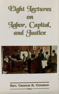 EIGHT LECTURES ON LABOR, CAPITAL & JUSTICE