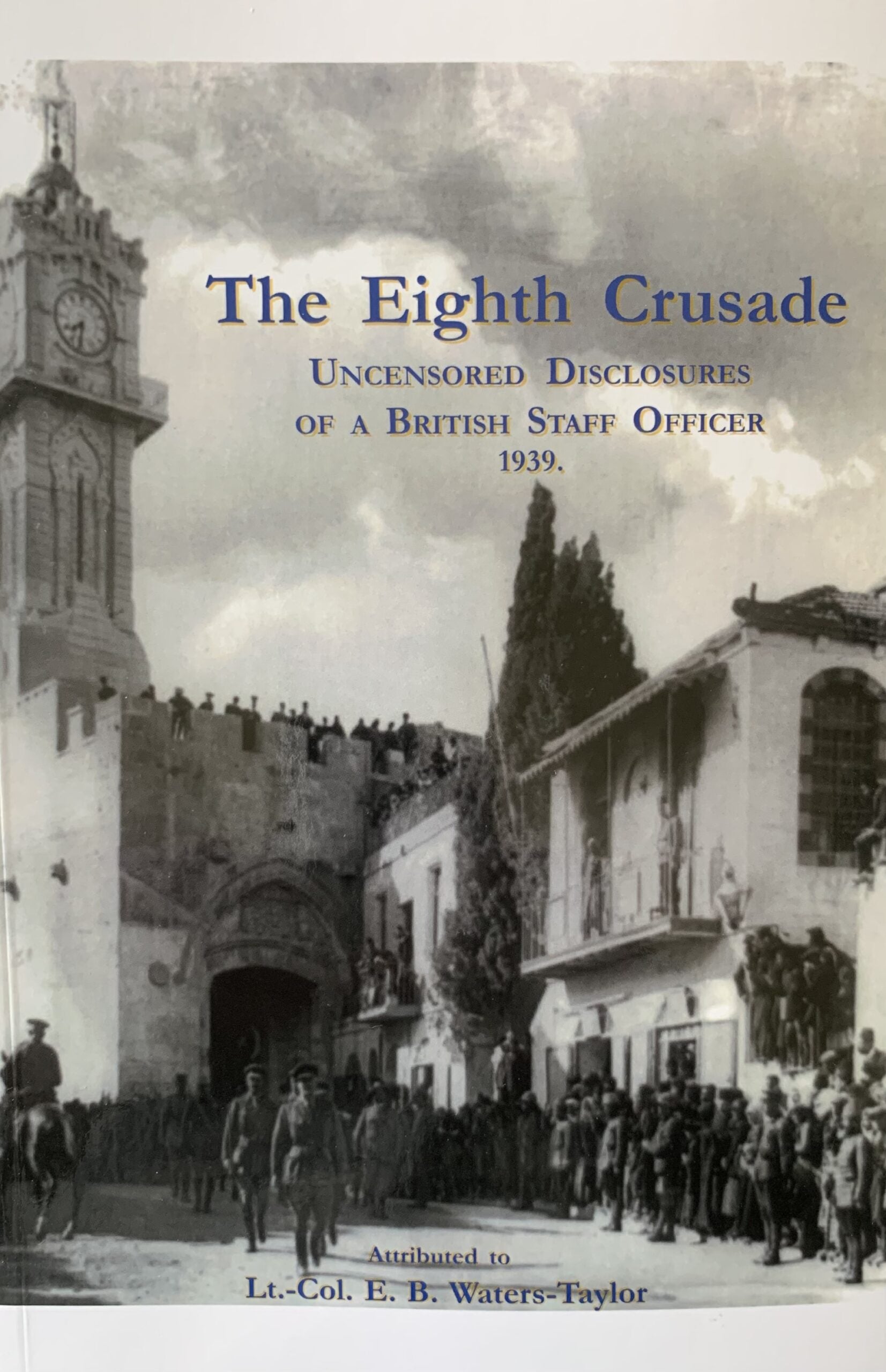 THE EIGHTH CRUSADE: Uncensored Disclosures of a British Staff Officer 1939