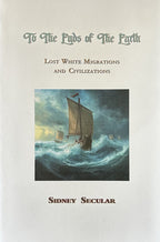 TO THE ENDS OF THE EARTH Lost White Migrations & Civilizations