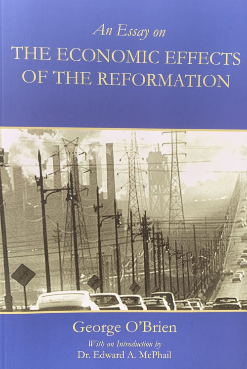 AN ESSAY ON THE ECONOMIC EFFECTS OF THE REFORMATION