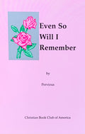 EVEN SO WILL I REMEMBER