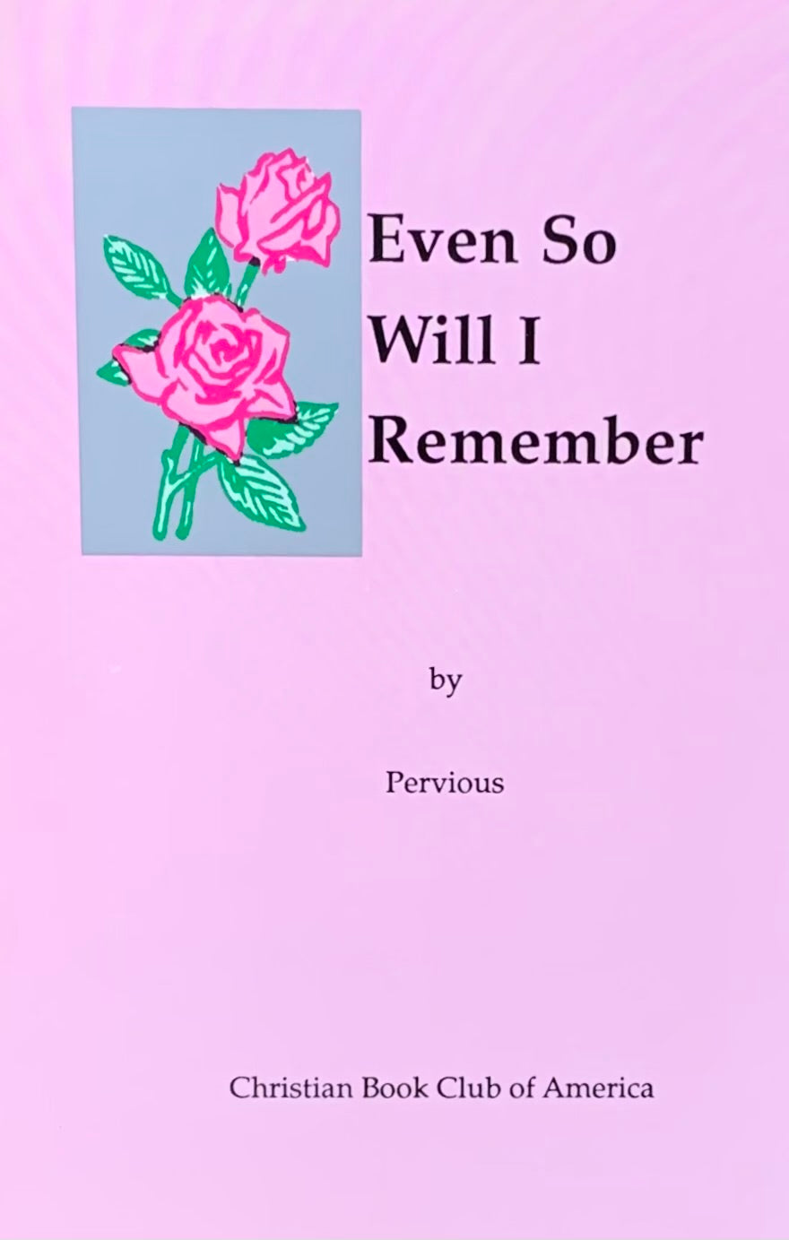 EVEN SO WILL I REMEMBER