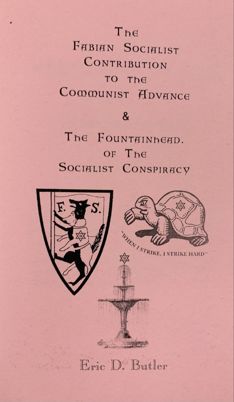 THE FABIAN SOCIALIST CONTRIBUTION TO THE COMMUNIST ADVANCE & THE SOCIALIST CONSPIRACY