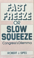 FAST FREEZE OR SLOW SQUEEZE Congress's Dilemna