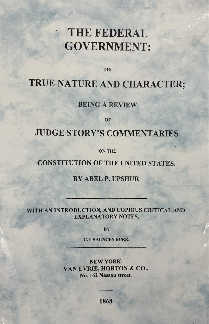 THE FEDERAL GOVERNMENT: Its True Nature and Character