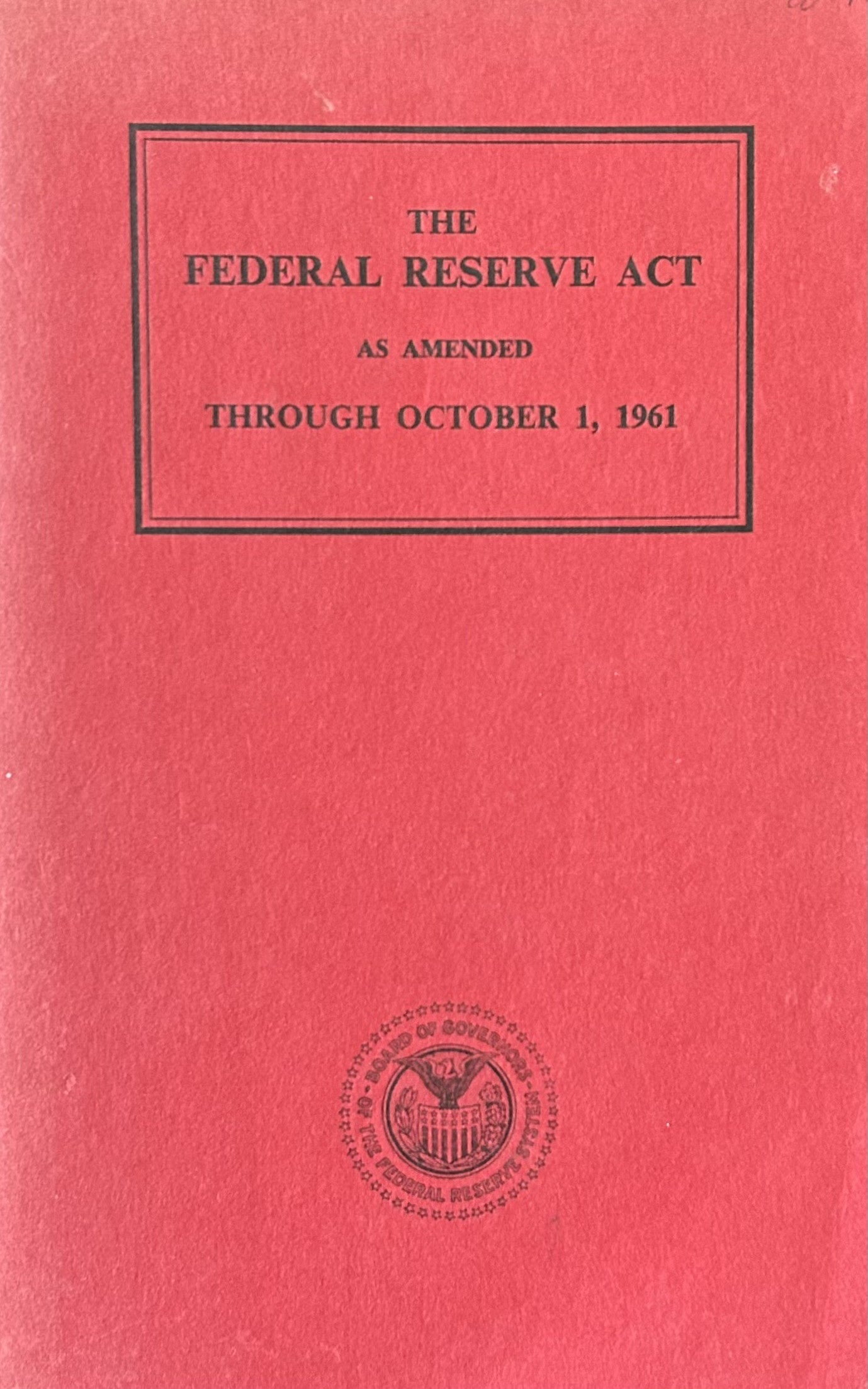 THE FEDERAL RESERVE ACT as amended through Oct 1, 1961