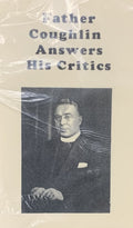 FATHER CHARLES E. COUGHLIN ANSWERS HIS CRITICS