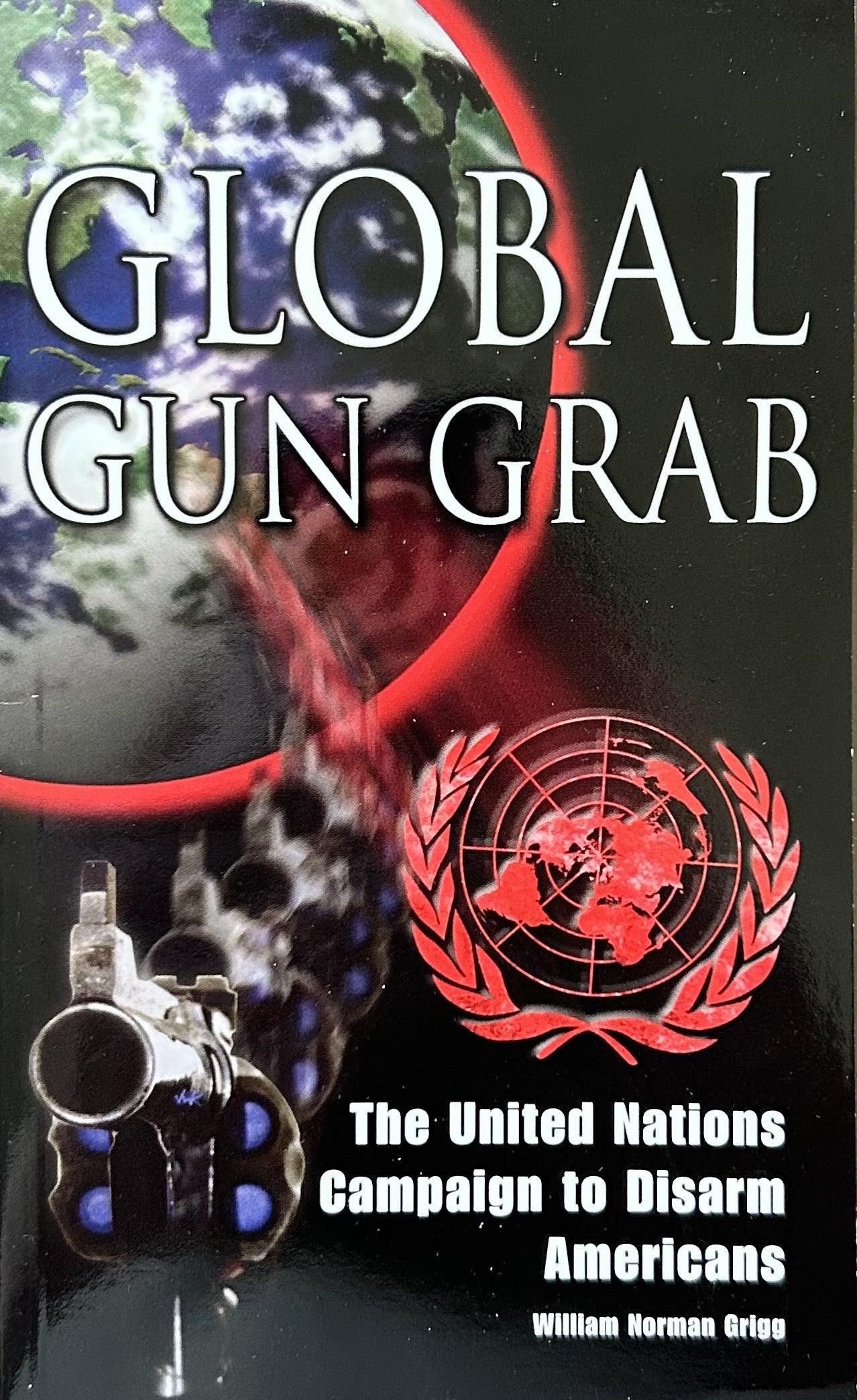 GLOBAL GUN GRAB: U.N. Campaign to Disarm Americans