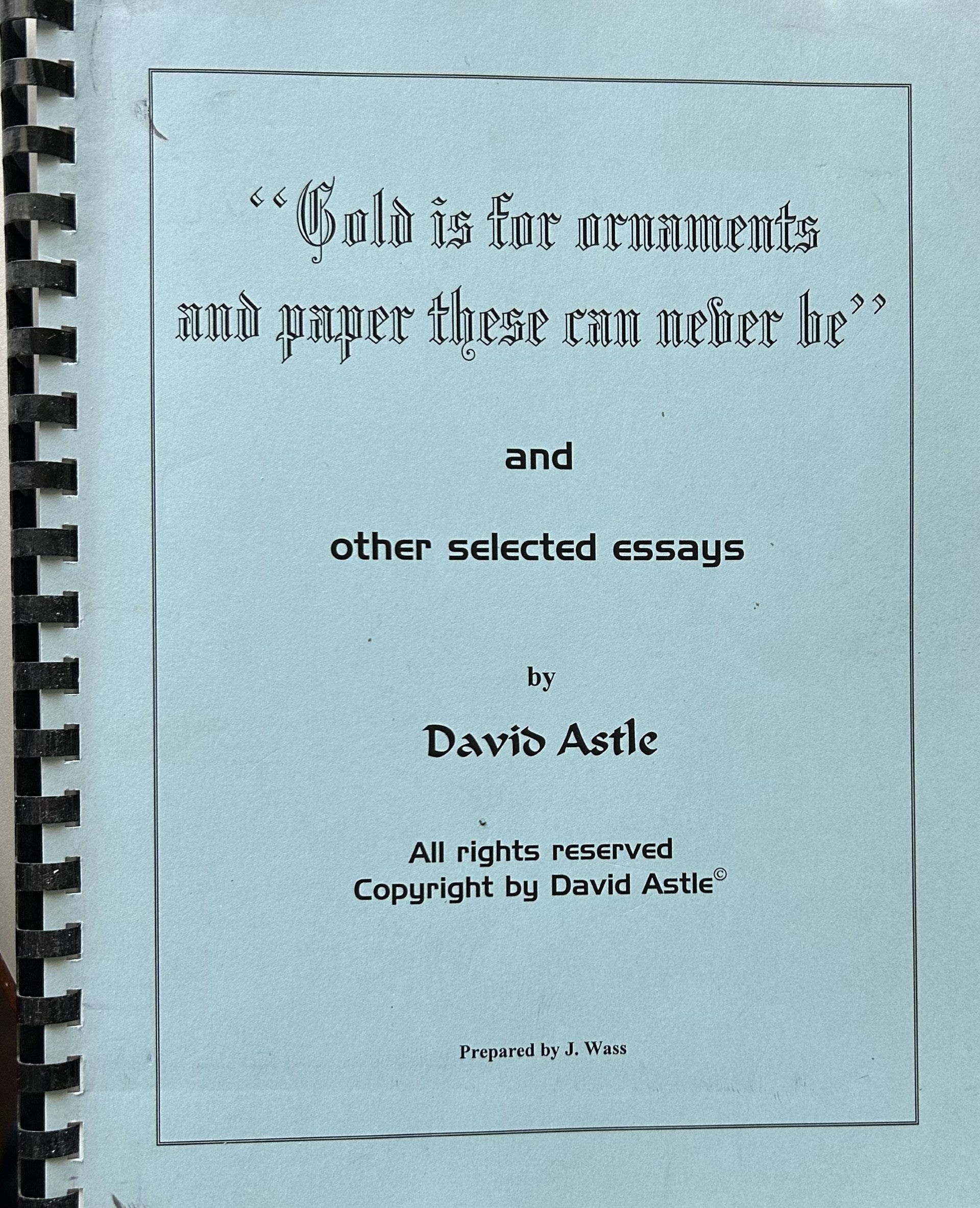 "GOLD IS FOR ORNAMENTS AND PAPER THESE CAN NEVER BE" & Selected $ Essays