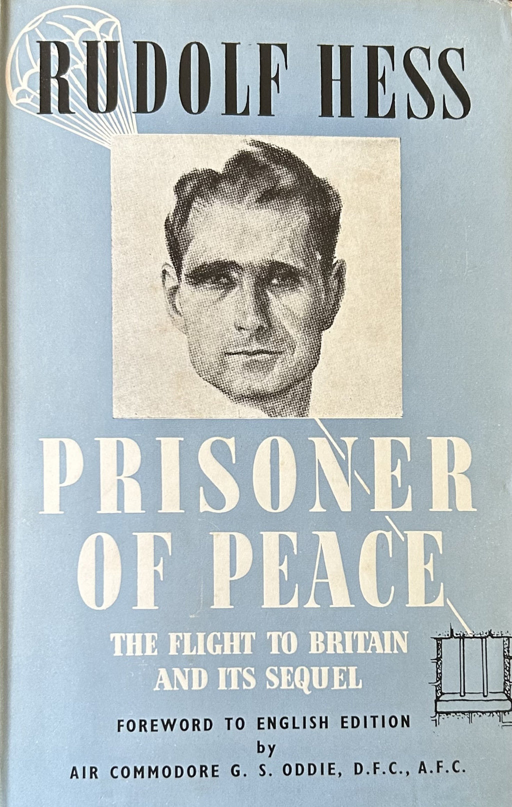 RUDOLF HESS PRISONER OF PEACE The Flight to Britain and Its Sequel