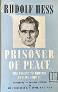 RUDOLF HESS PRISONER OF PEACE The Flight to Britain and Its Sequel