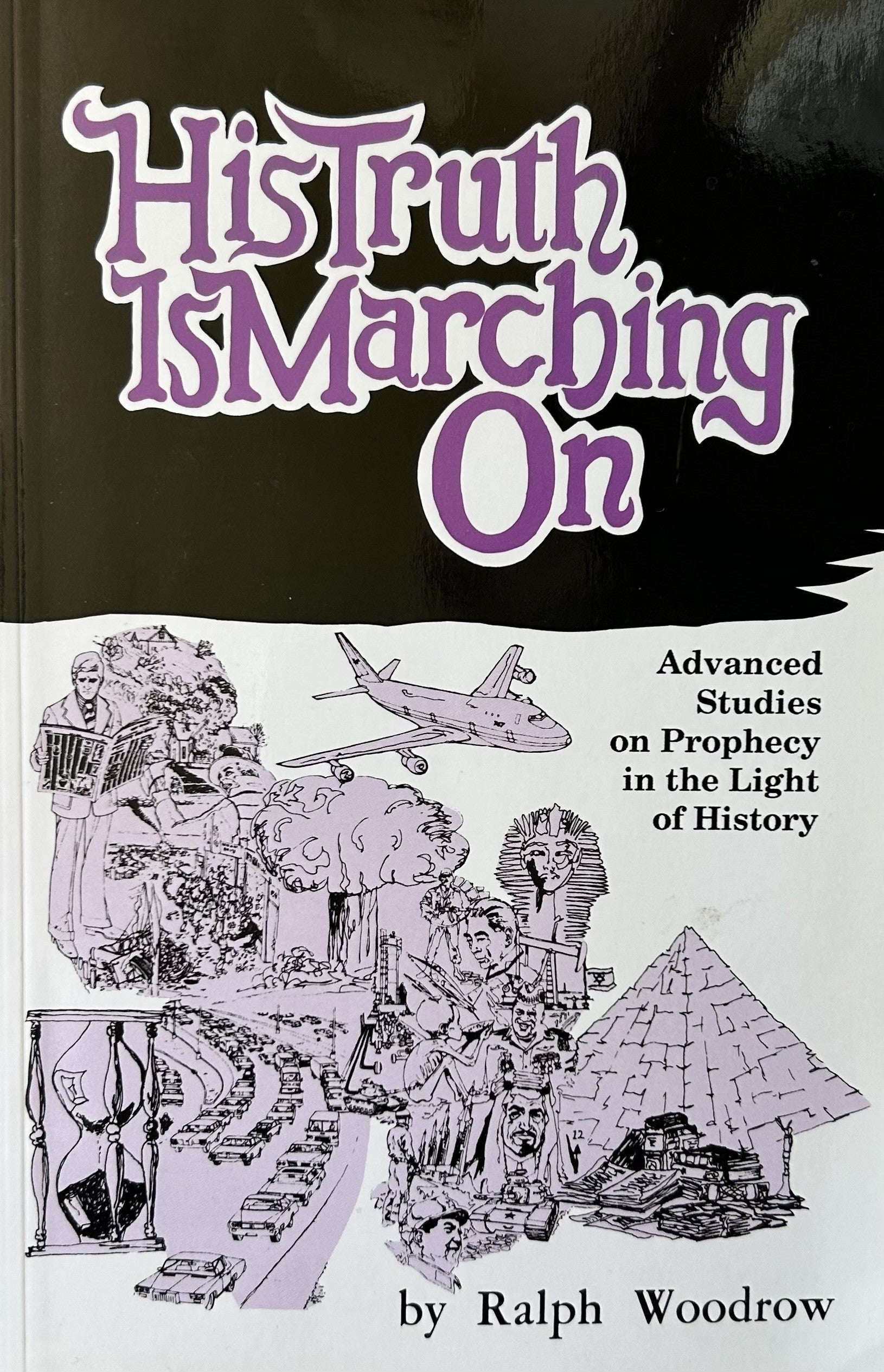 HIS TRUTH MARCHES ON (advanced Studies on Prophecy in the Light of History