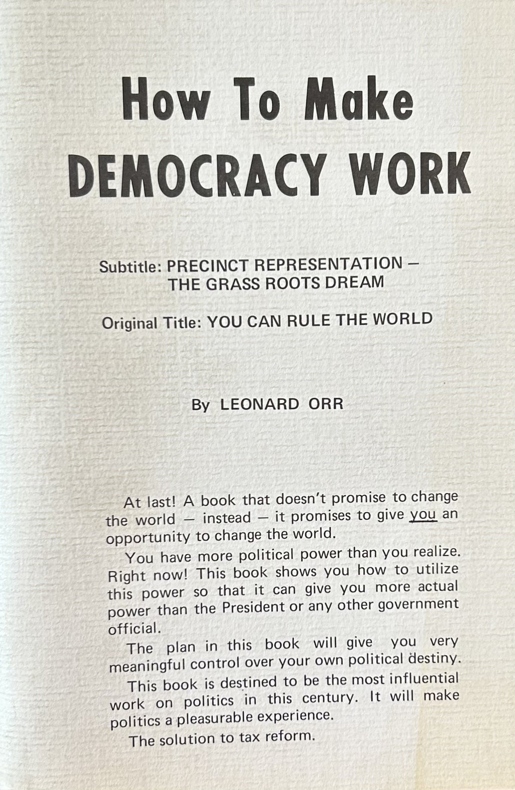 HOW TO MAKE DEMOCRACY WORK Precinct Representation - The Grass Roots Dream