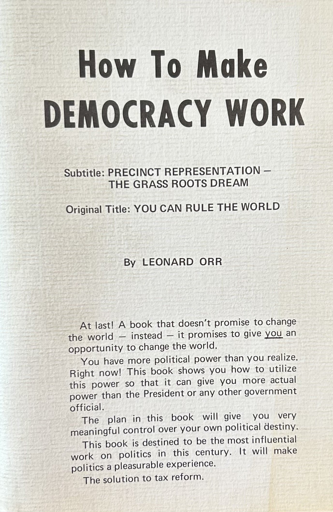 HOW TO MAKE DEMOCRACY WORK Precinct Representation - The Grass Roots Dream