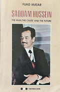 SADDAM HUSSEIN The Man, The Cause and the Future