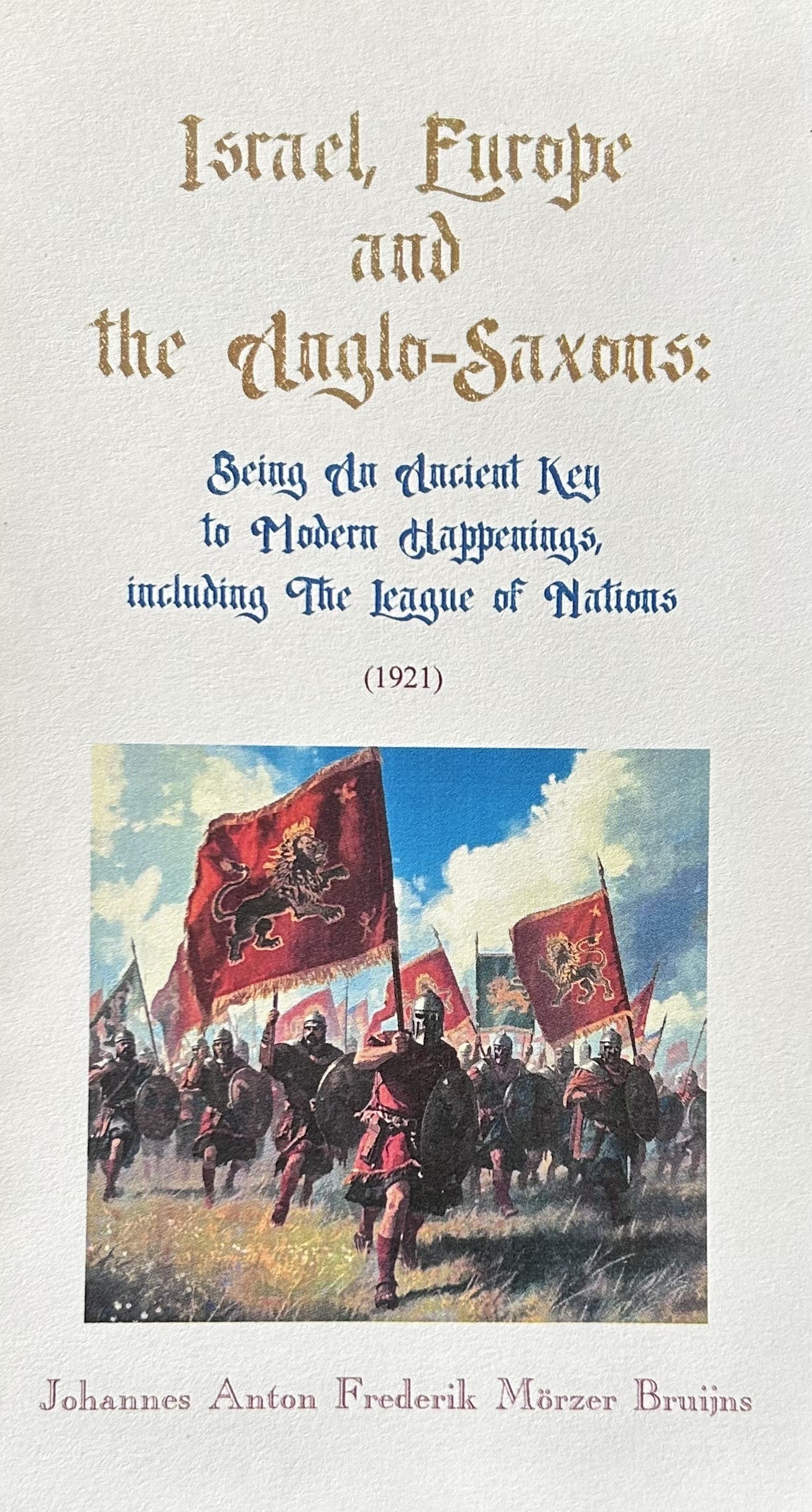 ISRAEL, EUROPE AND THE ANGLO-SAXONS Being An Ancient Key to Modern Happenings, including The League of Nations