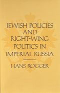 JEWISH POLICIES AND RIGHT-WING POLITICS IN IMPERIAL RUSSIA
