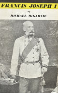 FRANCIS JOSEPH 1: A Study in Monarchy
