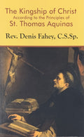 THE KINGSHIP OF CHRIST ACCORDING TO THE PRINCIPLES OF ST. THOMAS AQUINAS