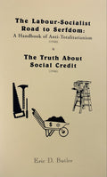 THE LABOUR-SOCIALIST ROAD TO SERFDOM & THE TRUTH ABOUT SOCIAL CREDIT
