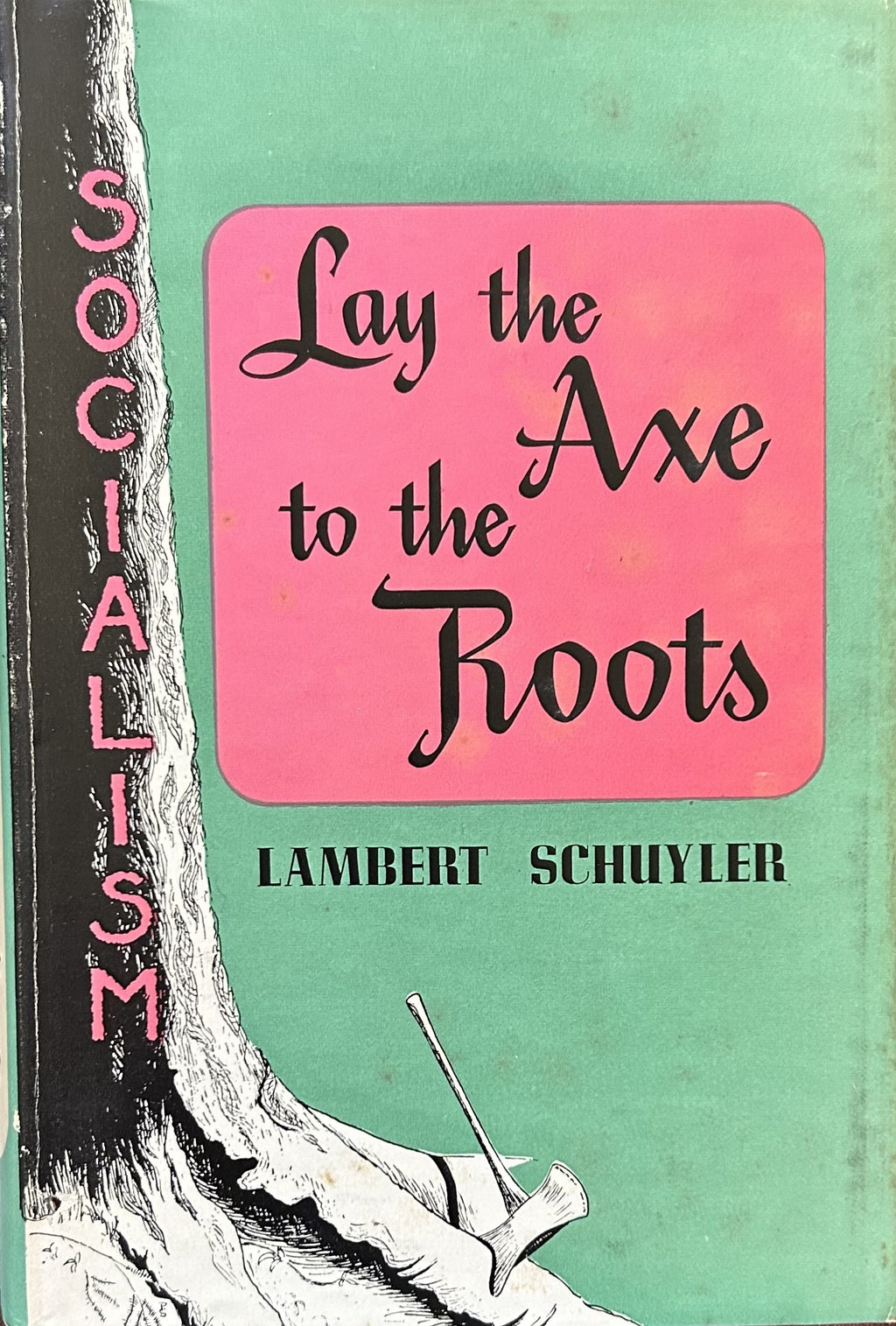 LAY THE AXE TO THE ROOTS (Socialism)