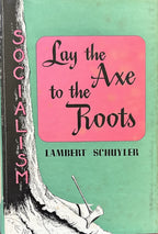 LAY THE AXE TO THE ROOTS (Socialism)
