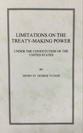 LIMITATIONS ON THE TREATY-MAKING POWER Under the Constitution of the United States