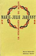 Marie-Julie Jahenny LA STIGMATISSE DE BLAIN 1850-1941 (French)